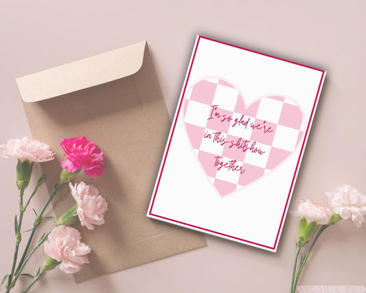 I'm So Glad We're in This ShitShow Together Love Card | Valentines Day | Funny Card | Boyfriend/Girlfriend, BFF, Friendship Card, Galentines