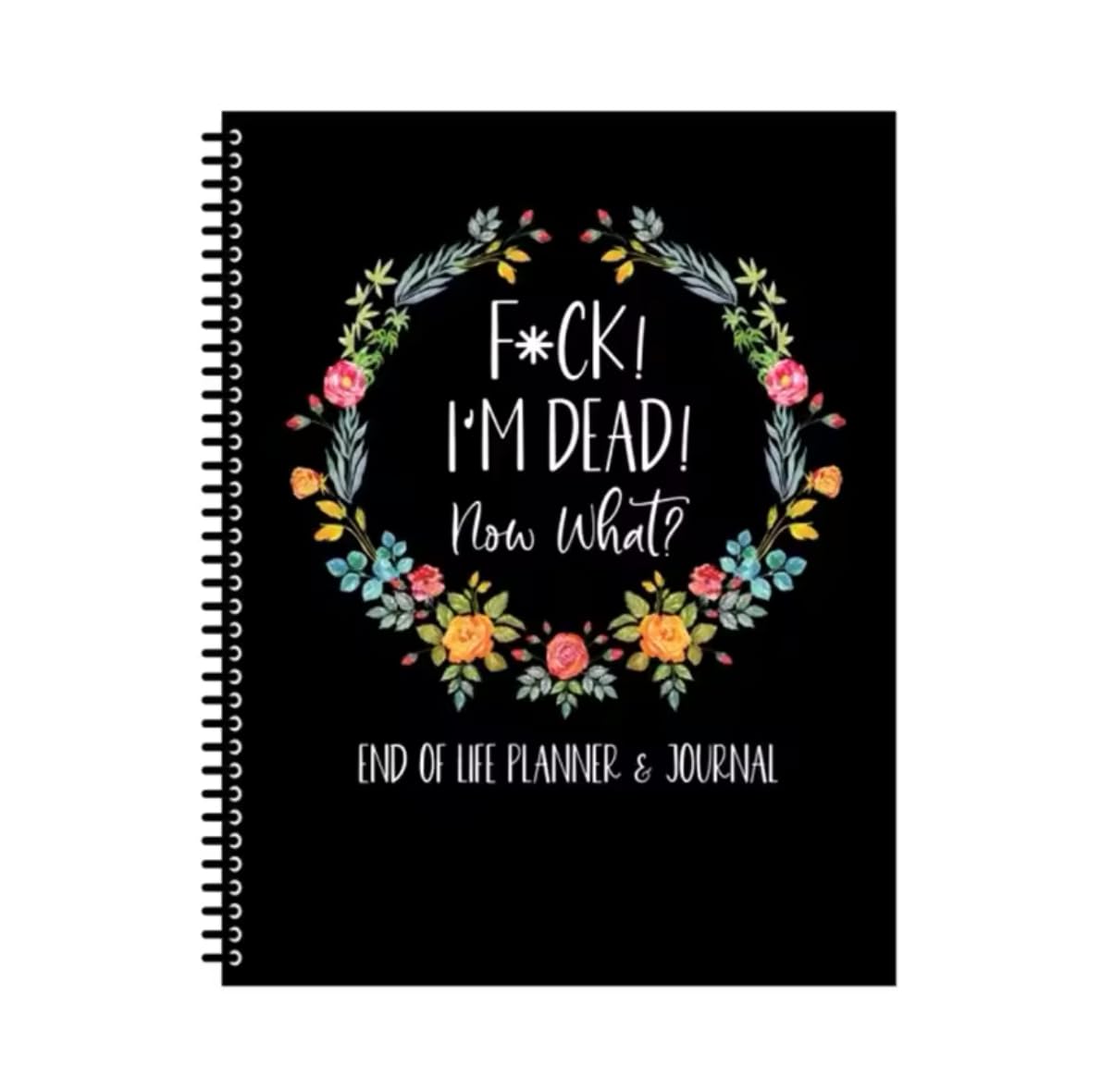 F*ck I'm Dead, Now What? Book End of Life Planner & Journal- Important Document Organizer, for Possessions, Guided Final Arrangements, When I'm Gone Workbook, Notebook for Possessions, Business Affairs, and Final Wishes (Black)