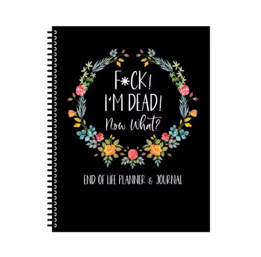 F*ck I'm Dead, Now What? Book End of Life Planner & Journal- Important Document Organizer, for Possessions, Guided Final Arrangements, When I'm Gone Workbook, Notebook for Possessions, Business Affairs, and Final Wishes (Black)