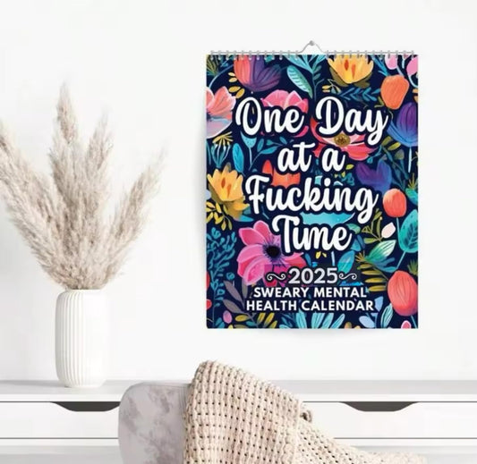 2025 Sweary Mental Health Calendar, One Day at a Fucking Time, Floral Design