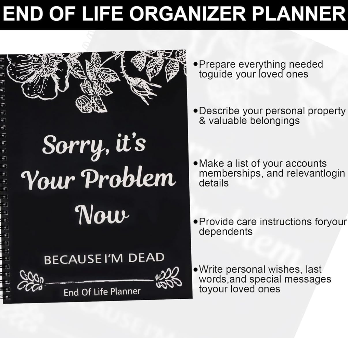 Sorry, It's Your Problem Now, Because I'm Dead, End of Life Planner, Guided Final Arrangements End of Life Planner Organizer Notebook, Interesting Notebook Book Notepad